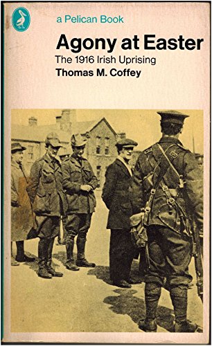 AGONY AT EASTER. THE 1916 IRISH UPRISING