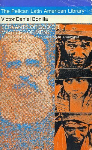 Beispielbild fr Servants of God or Masters of Men? : The Story of a Capuchin Mission in Amazonia zum Verkauf von Better World Books