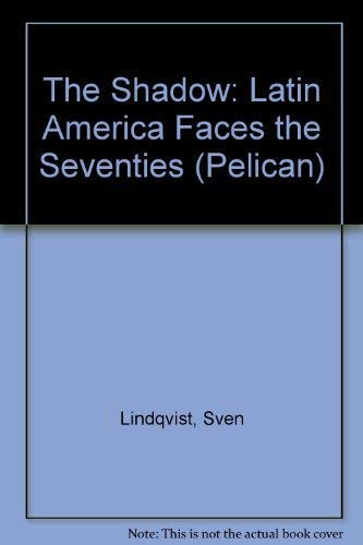 The Shadow: Latin America Faces the Seventies (The Pelican Latin American Library)