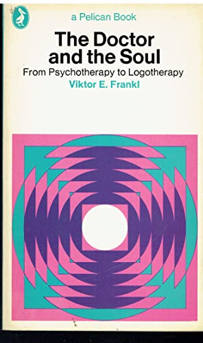 9780140215984: The Doctor And the Soul: From Psychotherapy to Logotherapy (Pelican S.)