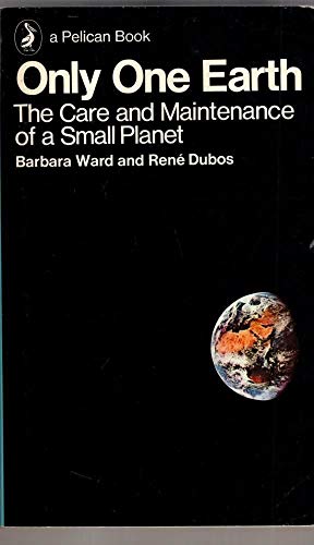 Stock image for Only one Earth: The care and maintenance of a small planet: an unofficial report commissioned by the Secretary-General of the United Nations Conference on the Human Environment, (Pelican books) for sale by Ergodebooks