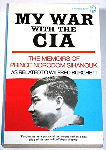 My War with the C.I.A.: Cambodia's Fight for Survival (A Pelican Original) - Norodom Sihanouk & Wilfred Burchett