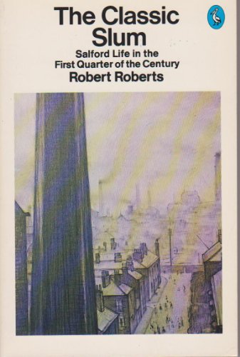 The Classic Slum: Salford Life in the First Quarter of the Century (A Pelican book)