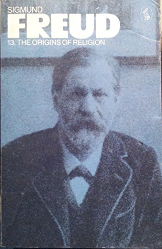 9780140217469: The Pelican Freud Library, Vol. 13: The Origins of Religion:Totem And Taboo, Moses And Monotheism And Other Works