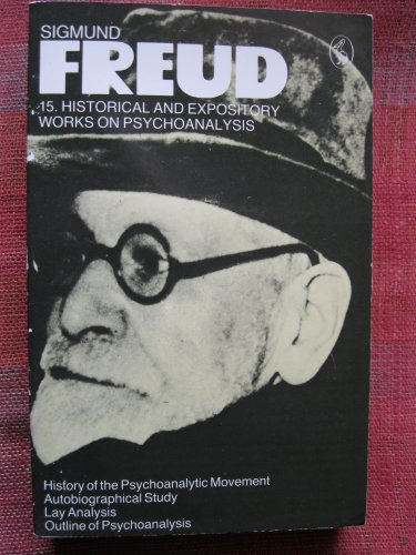 9780140217483: The Pelican Freud Library, Vol.15: Historical And Expository Works On Psychoanalysis; History of the Psychoanalytic Movement, And Autobiographical Study, Outline of Psychoanalysis And Other Works