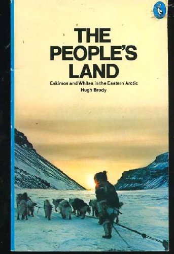 The People's Land: Eskimos and Whites in the Eastern Arctic (9780140218138) by Brody, Hugh