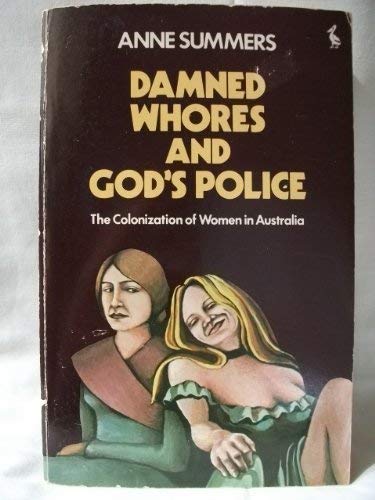Stock image for Damned Whores and God's Police: The Colonization of Women in Australia (Pelican Books) for sale by Syber's Books