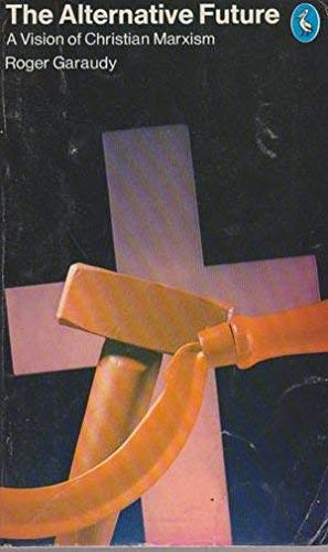 Imagen de archivo de The Alternative Future: A Vision of Christian Marxism a la venta por WorldofBooks