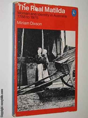 Stock image for The Real Matilda: Woman and Identity in Australia 1788 to 1975 (Pelican books) for sale by Ergodebooks