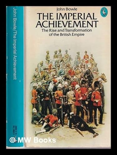 Stock image for The Imperial Achievement: Rise And Transformation of the British Empire for sale by Ammareal
