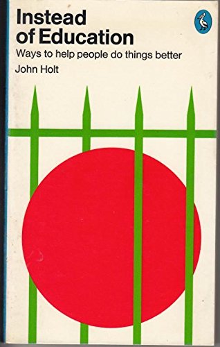 INSTEAD OF EDUCATION (PELICAN S.) (9780140219999) by John C. Holt