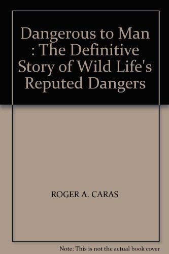 Dangerous to Man: The Definitive Story of Wild Life's Reputed Dangers (9780140220193) by Roger A. Caras