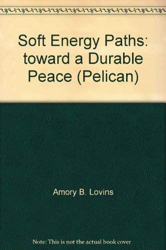 Imagen de archivo de Soft Energy Paths: Toward a Durable Peace (Pelican S.) a la venta por WorldofBooks