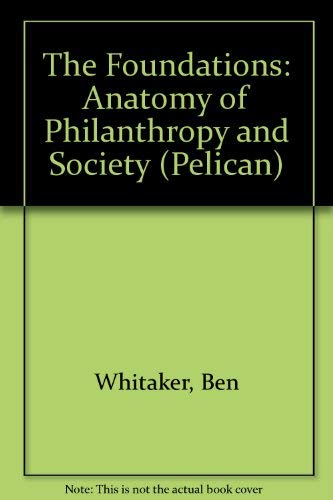 Imagen de archivo de The Foundations: An Anatomy of Philanthropic Societies: Anatomy of Philanthropy and Society (Pelican S.) a la venta por WorldofBooks