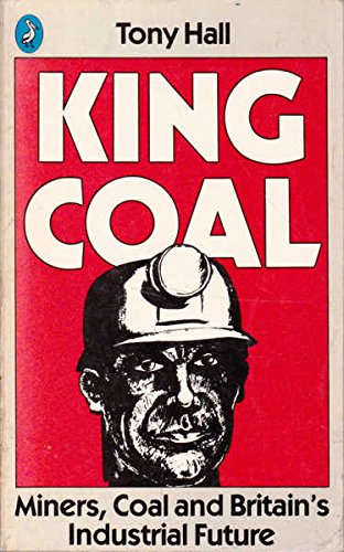 9780140222531: King Coal: Miners, Coal and Britain's Industrial Future (Pelican S.)