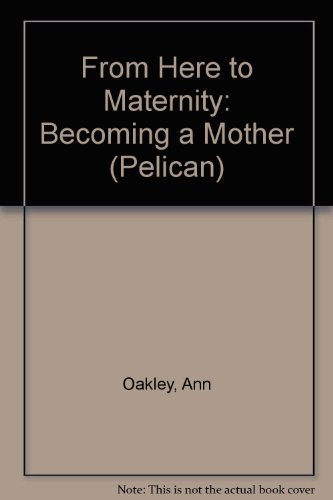 9780140222562: From Here to Maternity: Becoming a Mother (Pelican S.)