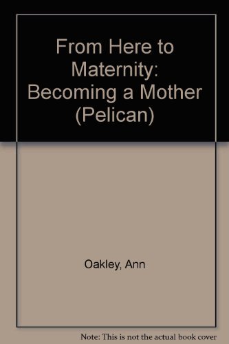 Stock image for From Here to Maternity: Becoming a Mother (Pelican S.) for sale by WorldofBooks