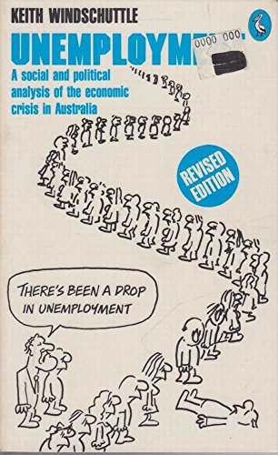 Imagen de archivo de Unemployment   a social and political analysis of the economic crisis in Australia revised edition a la venta por Syber's Books