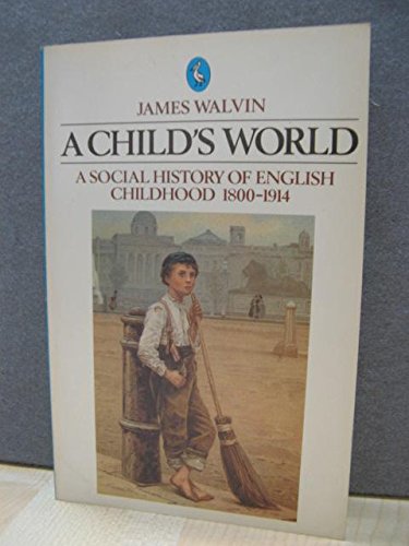 Beispielbild fr A Child's World: A Social History of English Childhood 1800-1914 (Pelican S.) zum Verkauf von WorldofBooks