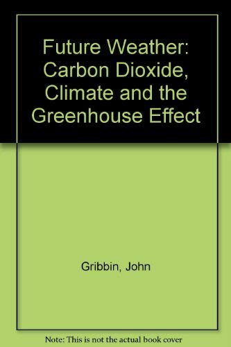 Stock image for Future Weather: Carbon Dioxide, Climate And the Greenhouse Effect (Pelican S.) Gribbin, John for sale by Re-Read Ltd