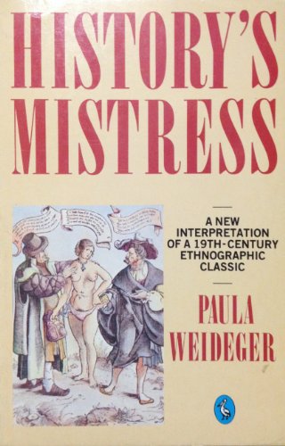 Beispielbild fr History's Mistress: A New Interpretation of a Nineteenth-Century Ethnographic Classic zum Verkauf von Priceless Books