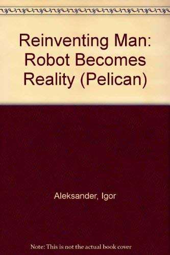 Imagen de archivo de Reinventing Man : Robot Becomes Reality a la venta por PsychoBabel & Skoob Books