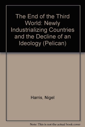 Stock image for The End of the Third World : Newly Industrializing Countries and the Decline of an Ideology for sale by Better World Books