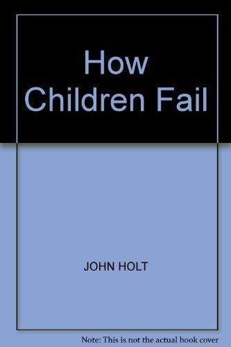 Stock image for How Children Fail: Rev. Ed. (Pelican S.) for sale by WorldofBooks