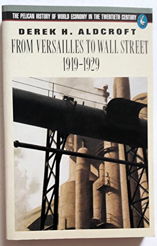 Imagen de archivo de From Versailles to Wall Street 1919-1929 (Pelican History of World Economics in 20th Century S.) a la venta por WorldofBooks