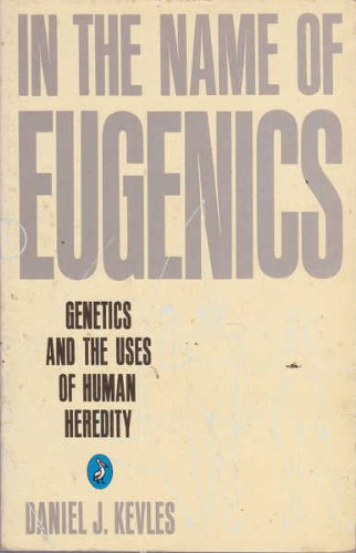 In the Name of Eugenics: Genetics And the Uses of Human Heredity (Pelican S.) - Daniel J. Kevles