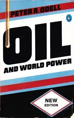 Oil and World Power: A Geographical Interpretation (Pelican Original) (9780140227314) by Odell, Peter R.
