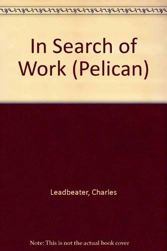 9780140227734: In Search of Work: Based On a Financial Times Special Report, 'Work - the Way Ahead' (Pelican S.)