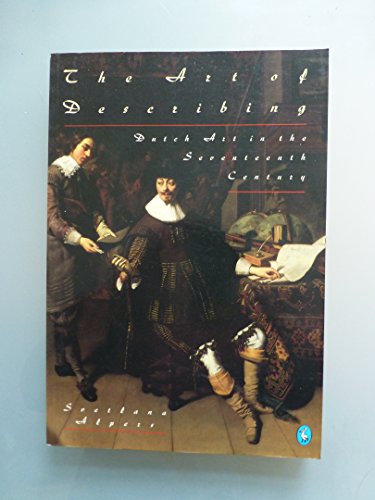 Imagen de archivo de The Art of Describing: Dutch Art in the Seventeenth Century a la venta por Louis Tinner Bookshop