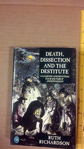 9780140228625: Death, Dissection And the Destitute: The Politics of the Corpse in Pre-Victorian Britain (Pelican S.)