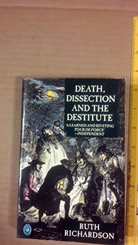 Stock image for Death, Dissection And the Destitute: The Politics of the Corpse in Pre-Victorian Britain (Pelican S.) for sale by SN Books Ltd