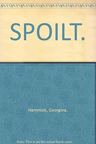 9780140230222: Spoilt: Maeve Goes to Town; the American Dream; Uncle Victor; Habits; Lying Doggo; the Wheelchair Tennis Match; High Teas; the Dying Room; Spoilt