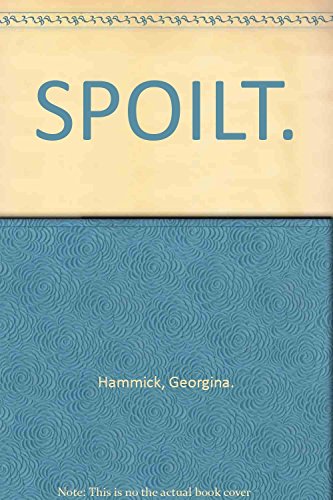 Stock image for Spoilt: Maeve Goes to Town; the American Dream; Uncle Victor; Habits; Lying Doggo; the Wheelchair Tennis Match; High Teas; the Dying Room; Spoilt for sale by WorldofBooks