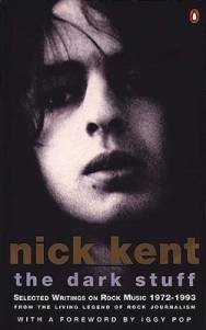 Imagen de archivo de The Dark Stuff: The Best of Nick Kent(Selected Writings On Rock Music 1972-1993): Selected Writings on Rock Music, 1972-93 (Penguin Rock S.) a la venta por AwesomeBooks