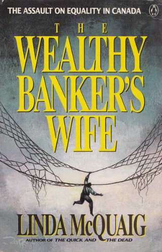 9780140230659: The Wealthy Banker's Wife: The Assault on Equality in Canada
