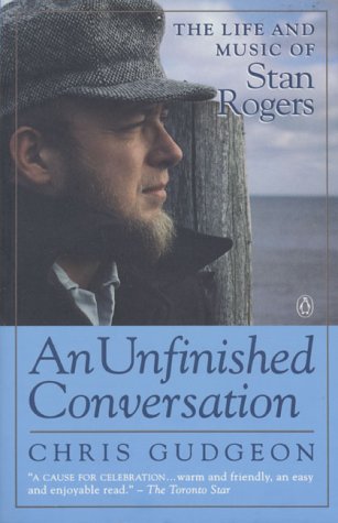 Stock image for An Unfinished Conversation - The Life and Music of Stan Rogers for sale by Front Cover Books