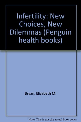 Stock image for Infertility: New Choices, New Dilemmas (Penguin health books) for sale by AwesomeBooks