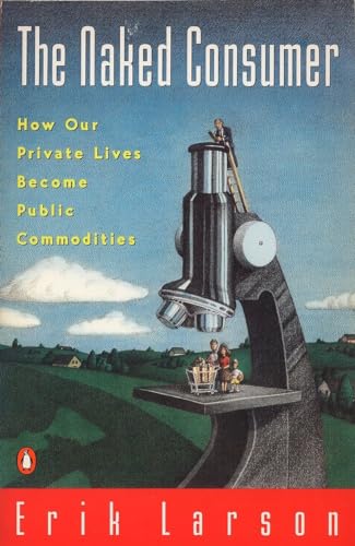 Imagen de archivo de Naked Consumer: How Our Private Lives Become Public Commodities a la venta por Goodwill of Colorado