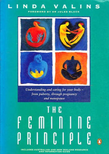 Stock image for The Feminine Principle : Understanding and Caring for Your Body from Puberty Through Pregnancy and Menopause for sale by Better World Books Ltd