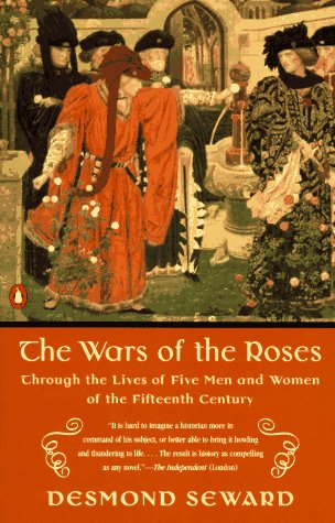 The Wars of the Roses: Through the Lives of Five Men and Women of the Fifteenth Century (9780140234022) by Seward, Desmond