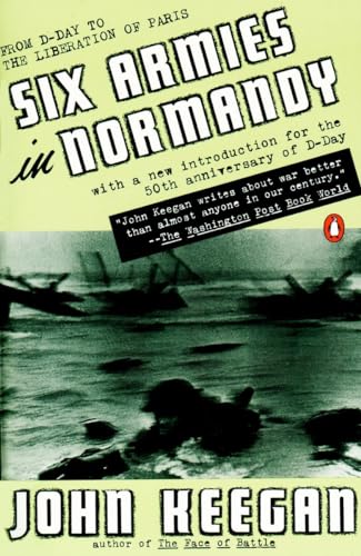 Beispielbild fr Six Armies in Normandy: From D-Day to the Liberation of Paris, June 6th-August 5th, 1944 zum Verkauf von Greener Books