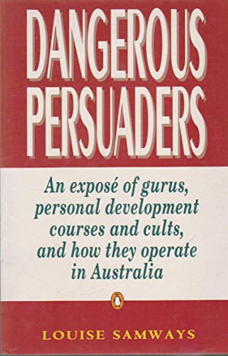 9780140235531: Dangerous Persuaders: An Expose of Gurus,Personal Development Courses And Cults,And How They Operate in Australia