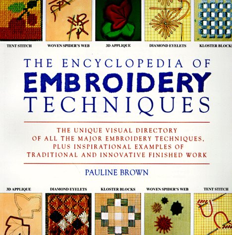 9780140237719: The Encyclopedia of Embroidery Techniques: The Unique Visual Directory of all the Major Embroidery Techniques...