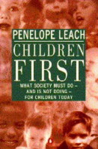 9780140238129: Children First: What Our Society Must do-And is not Doing-For Our Chil Dren Today