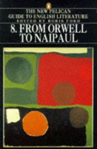9780140238167: The New Pelican Guide to English Literature 8: From Orwell to Naipaul