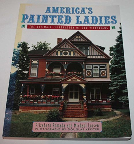 Beispielbild fr America's Painted Ladies: The Ultimate Celebration of Our Victorians zum Verkauf von HPB Inc.